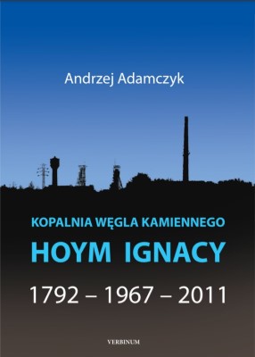 Andrzej Adamczyk Kopalnia Węgla Kamiennego Hoym Ignacy